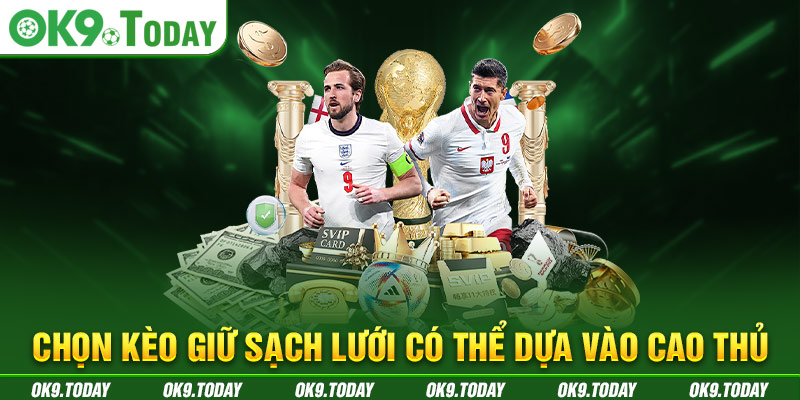Chọn kèo giữ sạch lưới có thể dựa vào cao thủ